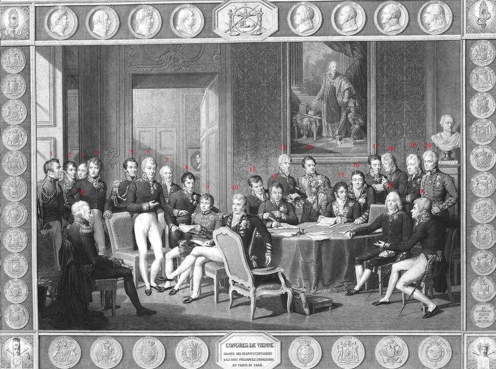 Bécsi kongresszus. Rásztvevők: Britain: Arthur Wellesley, 1st Duke of Wellington Portugal: Joaquim Lobo Silveira, 7th Count of Oriola Portugal: António de Saldanha da Gama, Count of Porto Santo Sweden: Count Carl Löwenhielm France: Louis Joseph Alexis, Comte de Noailles [fr] Austria: Klemens Wenzel, Prince von Metternich France: Frédéric-Séraphin de La Tour du Pin Gouverne [fr] Russia: Count Karl Robert Nesselrode Portugal: Pedro de Sousa Holstein, 1st Count of Palmela Britain: Robert Stewart, Viscount Castlereagh France: Emmerich Joseph, Duke of Dalberg Austria: Baron Johann von Wessenberg Russia: Prince Andrey Kirillovich Razumovsky Britain: Charles Stewart, 1st Baron Stewart Spain: Pedro Gómez Labrador, 1st Marquess of Labrador Britain: Richard Le Poer Trench, 2nd Earl of Clancarty Nikolaus von Wacken [de] (Recorder) Austria: Friedrich von Gentz (Congress Secretary) Prussia: Baron Wilhelm von Humboldt Britain: William Cathcart, 1st Earl Cathcart Prussia: Prince Karl August von Hardenberg France: Charles Maurice de Talleyrand-Périgord Russia: Count Gustav Ernst von Stackelberg